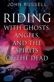 Riding with Ghosts, Angels, and the Spirits of the Dead (eBook, ePUB)