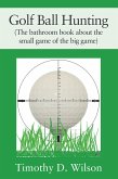 Golf Ball Hunting (The bathroom book about the small game of the big game) (eBook, ePUB)