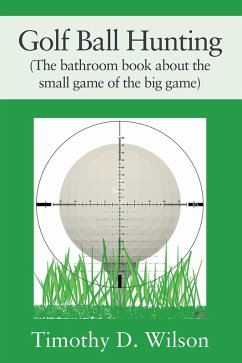 Golf Ball Hunting (The bathroom book about the small game of the big game) (eBook, ePUB) - Wilson, Timothy D.