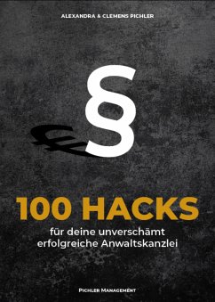 100 Hacks für deine unverschämt erfolgreiche Anwaltskanzlei - Pichler, Alexandra; Pichler, Clemens