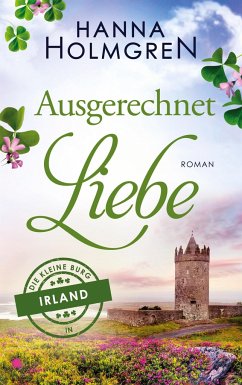 Ausgerechnet Liebe (Die kleine Burg in Irland 1) - Holmgren, Hanna