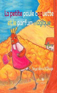 La petite poule coquette et le parfum magique (eBook, ePUB) - N'Diaye, Seynabou