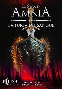 La Saga di Amnia - Vol.4: La Furia del Sangue (eBook, ePUB) - Gambineri, Simone; Pezzatini, Aligi