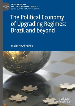 The Political Economy of Upgrading Regimes: Brazil and beyond - Schedelik, Michael