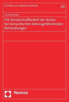 Die Vorsatzstrafbarkeit des Arztes bei konsentierten lebensgefährdenden Behandlungen - Brechtken, Lena