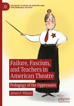 Failure, Fascism, and Teachers in American Theatre - Wilson, James F.