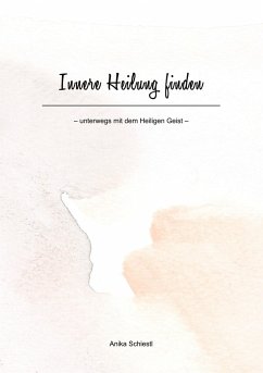 Innere Heilung finden - Schiestl, Anika