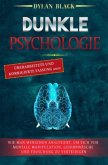 DUNKLE PSYCHOLOGIE: Wie Man Menschen Analysiert, Um Sich Vor Mentale Manipulation, Gehirnwäsche und Täuschung Zu Verteid