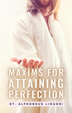 Maxims For Attaining Perfection (eBook, ePUB) - Alphonsus Liguori, St.