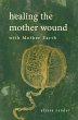 Healing the Mother Wound: With Mother... - Bild 1