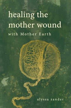 Healing the Mother Wound: With Mother Earth (eBook, ePUB) - Zander, Alyssa