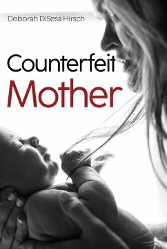 Counterfeit Mother - DiSesa Hirsch, Deborah