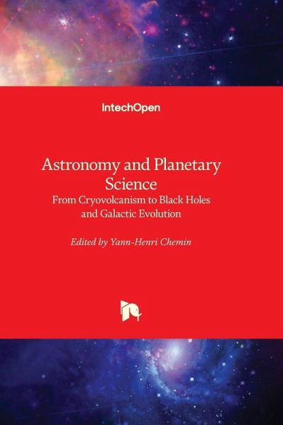 Astronomy and Planetary Science - From Cryovolcanism to Black Holes and Galactic Evolution Astronomy and Planetary Science - From Cryovolcanism to Black Holes and Galactic Evolution