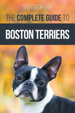 The Complete Guide to Boston Terriers - Richie, Vanessa