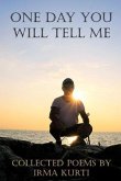 One Day You Will Tell Me: Collected Poems