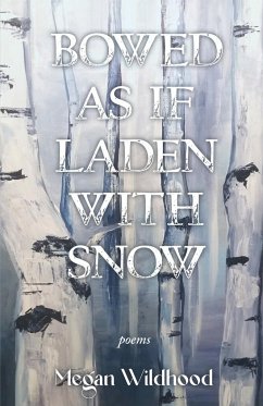 Bowed As If Laden With Snow - Wildhood, Megan