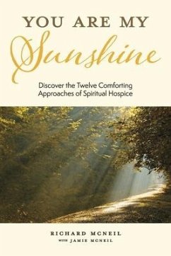 You Are My Sunshine: Discover the Twelve Comforting Approaches of Spiritual Hospice - McNeil, Richard