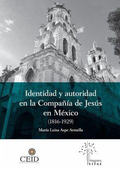 Identidad y autoridad en la compañía de Jesús en México (1816-1929) - Aspe Armella, María Luisa