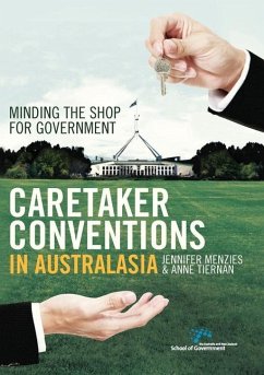 Caretaker Conventions in Australasia: Minding the shop for government - Menzies, Jennifer; Tiernan, Anne