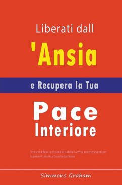 Liberati dall'Ansia e Recupera la Tua Pace Interiore - Graham, Simmons