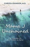 Mama J Unchained: The Potential Joy and Freedom in Aging