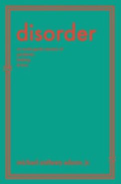 Disorder: An Avant-Garde Memoir of Psychosis, Healing & Love - Adams, Michael Anthony