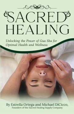 Sacred Healing: Unlocking the Power of Gua Sha for Optimal Health and Wellness - Dicicco, Michael; Ortega, Estrella