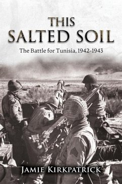 This Salted Soil: The Battle for Tunisia, 1942-1943 - Kirkpatrick, Jamie