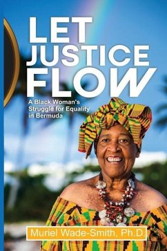 Let Justice Flow: A Black Woman's Struggle for Equality in Bermuda - Wade-Smith, Muriel