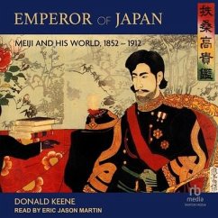 Emperor of Japan: Meiji and His World, 1852-1912 - Keene, Donald