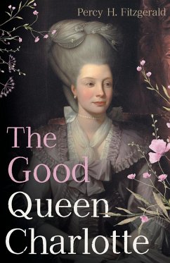 The Good Queen Charlotte - Fitzgerald, Percy H.