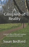 A Glimpsed-at Reality: A priest's diary of life and meaning in Lockdown and beyond