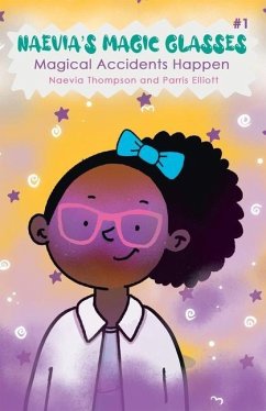 Naevia's Magic Glasses: Magical Accidents Happen - Elliott, Parris; Thompson, Naevia