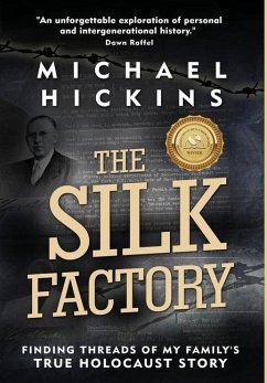 The Silk Factory: Finding Threads of My Family's True Holocaust Story - Hickins, Michael