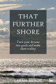 That Further Shore: Turn your dreams into goals and make them reality