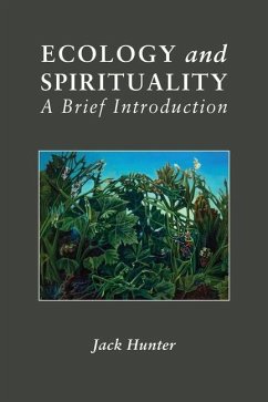 Ecology and Spirituality: A Brief Introduction - Hunter, Jack