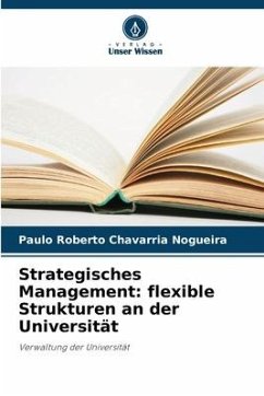 Strategisches Management: flexible Strukturen an der Universität - Nogueira, Paulo Roberto Chavarria