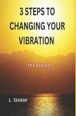 3 Steps to Changing Your Vibration: The Basics