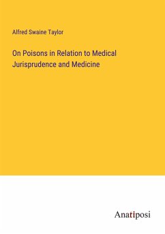 On Poisons in Relation to Medical Jurisprudence and Medicine - Taylor, Alfred Swaine