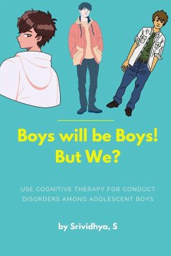 Boys will be Boys! But We? - Use cognitive therapy for conduct disorders among adolescent boys - S Srividhya