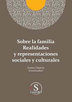 Sobre la familia realidades y representaciones sociales y culturales - Esparza Urzúa, Gustavo Adolfo; Fernández De Castro, Javier; Zamora Limón, Daniela