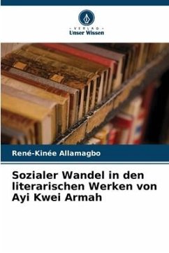 Sozialer Wandel in den literarischen Werken von Ayi Kwei Armah - Allamagbo, René-Kinée