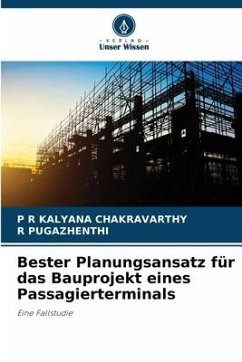 Bester Planungsansatz für das Bauprojekt eines Passagierterminals - KALYANA CHAKRAVARTHY, P R;PUGAZHENTHI, R