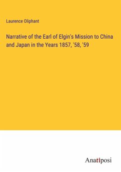 Narrative of the Earl of Elgin's Mission to China and Japan in the Years 1857, '58, '59 - Oliphant, Laurence