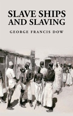 Slave Ships and Slaving - George Francis Dow