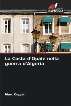 La Costa d'Opale nella guerra d'Algeria - Coppin, Marc