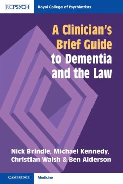 A Clinician's Brief Guide to Dementia and the Law - Brindle, Nick (Leeds and York Partnership NHS Foundation Trust); Kennedy, Michael (Switalskis Solicitors); Walsh, Christian (Leeds Beckett University)