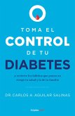 Toma El Control de Tu Diabetes Y Revierte Los Hábitos Que Ponen En Riesgo Tu Sal Ud / Take Control of Your Diabetes and Undo the Habits