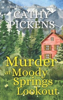 MURDER AT MOODY SPRINGS LOOKOUT a Blue Ridge Mountain Mystery Book 4 - Pickens, Cathy