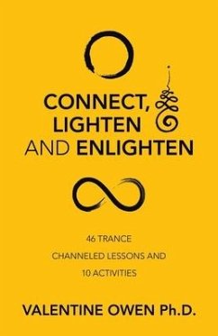 Connect, Lighten and Enlighten: 46 Trance Channeled Lessons and 10 Activities - Owen, Valentine